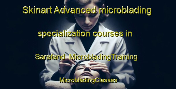 Skinart Advanced microblading specialization courses in Sarafand | #MicrobladingTraining #MicrobladingClasses #SkinartTraining-Lebanon