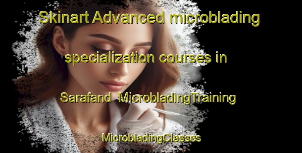 Skinart Advanced microblading specialization courses in Sarafand | #MicrobladingTraining #MicrobladingClasses #SkinartTraining-Lebanon