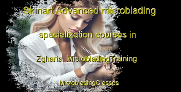 Skinart Advanced microblading specialization courses in Zgharta | MicrobladingTraining | MicrobladingClasses | SkinartTraining-Lebanon