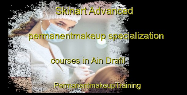 Skinart Advanced permanentmakeup specialization courses in Ain Drafil | #PermanentmakeupTraining #PermanentmakeupClasses #SkinartTraining-Lebanon