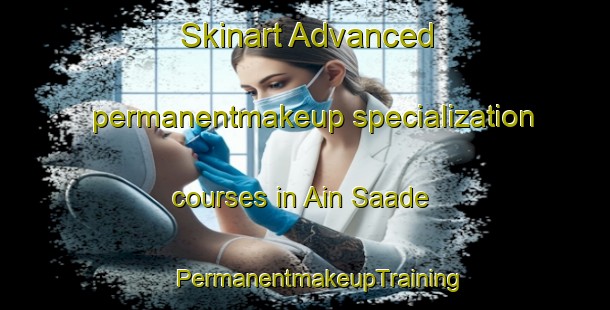 Skinart Advanced permanentmakeup specialization courses in Ain Saade | #PermanentmakeupTraining #PermanentmakeupClasses #SkinartTraining-Lebanon