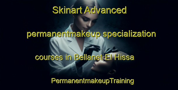 Skinart Advanced permanentmakeup specialization courses in Bellanet El Hissa | #PermanentmakeupTraining #PermanentmakeupClasses #SkinartTraining-Lebanon