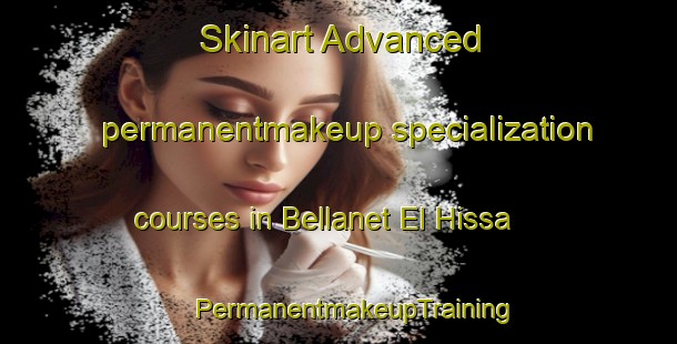 Skinart Advanced permanentmakeup specialization courses in Bellanet El Hissa | #PermanentmakeupTraining #PermanentmakeupClasses #SkinartTraining-Lebanon