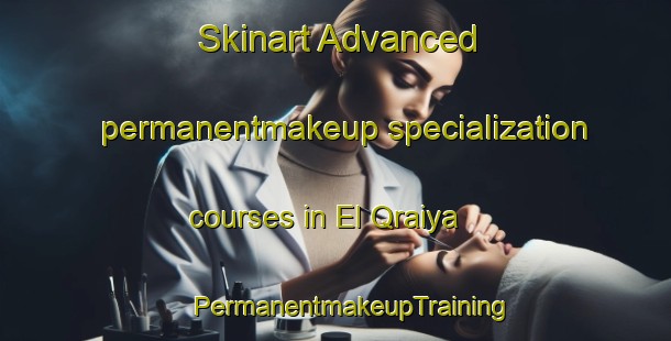 Skinart Advanced permanentmakeup specialization courses in El Qraiya | #PermanentmakeupTraining #PermanentmakeupClasses #SkinartTraining-Lebanon