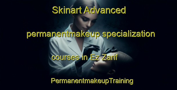 Skinart Advanced permanentmakeup specialization courses in Ez Zarif | #PermanentmakeupTraining #PermanentmakeupClasses #SkinartTraining-Lebanon