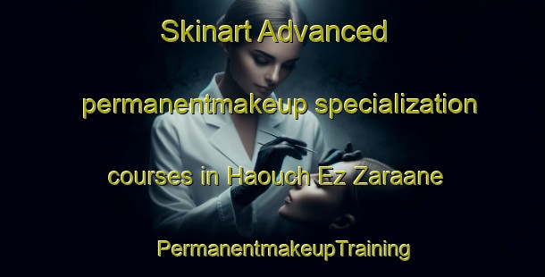 Skinart Advanced permanentmakeup specialization courses in Haouch Ez Zaraane | #PermanentmakeupTraining #PermanentmakeupClasses #SkinartTraining-Lebanon