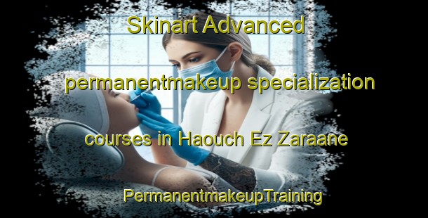 Skinart Advanced permanentmakeup specialization courses in Haouch Ez Zaraane | #PermanentmakeupTraining #PermanentmakeupClasses #SkinartTraining-Lebanon