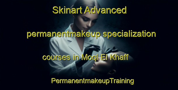 Skinart Advanced permanentmakeup specialization courses in Moql El Khaff | #PermanentmakeupTraining #PermanentmakeupClasses #SkinartTraining-Lebanon