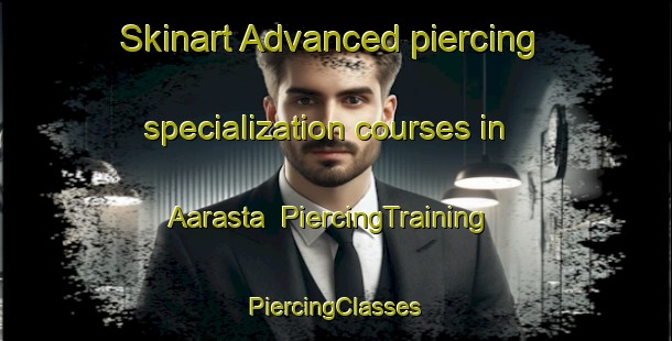 Skinart Advanced piercing specialization courses in Aarasta | #PiercingTraining #PiercingClasses #SkinartTraining-Lebanon