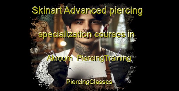 Skinart Advanced piercing specialization courses in Akroum | #PiercingTraining #PiercingClasses #SkinartTraining-Lebanon