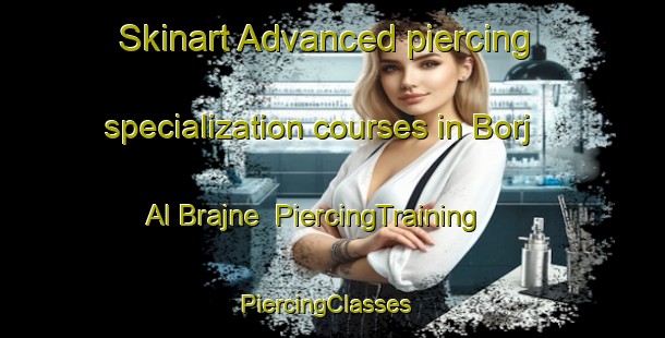 Skinart Advanced piercing specialization courses in Borj Al Brajne | PiercingTraining | PiercingClasses | SkinartTraining-Lebanon