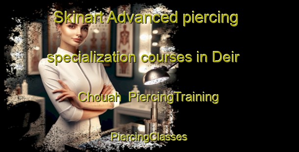 Skinart Advanced piercing specialization courses in Deir Chouah | #PiercingTraining #PiercingClasses #SkinartTraining-Lebanon