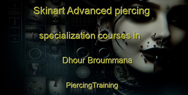 Skinart Advanced piercing specialization courses in Dhour Broummana | #PiercingTraining #PiercingClasses #SkinartTraining-Lebanon