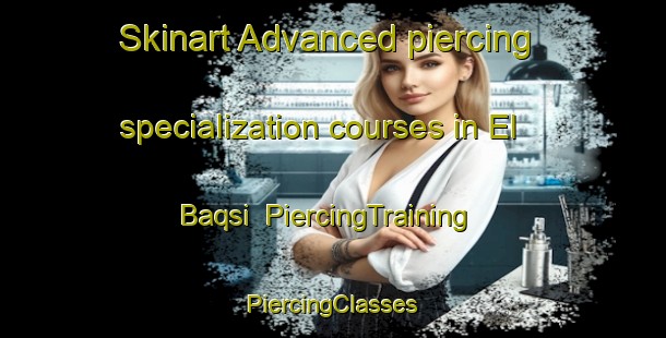 Skinart Advanced piercing specialization courses in El Baqsi | #PiercingTraining #PiercingClasses #SkinartTraining-Lebanon