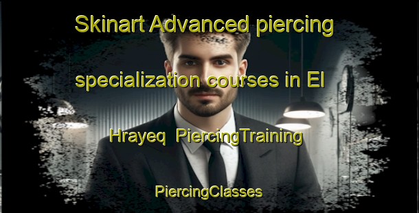 Skinart Advanced piercing specialization courses in El Hrayeq | #PiercingTraining #PiercingClasses #SkinartTraining-Lebanon