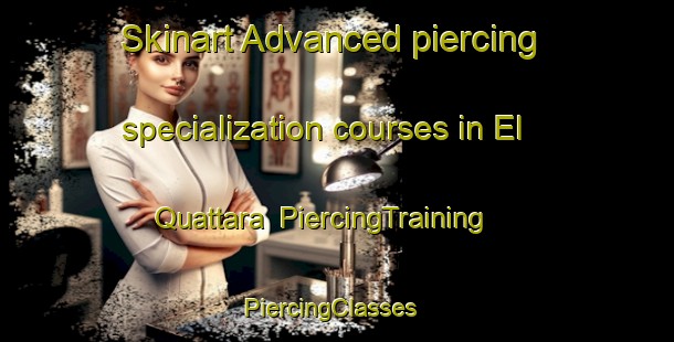 Skinart Advanced piercing specialization courses in El Quattara | PiercingTraining | PiercingClasses | SkinartTraining-Lebanon