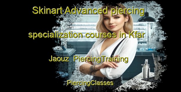 Skinart Advanced piercing specialization courses in Kfar Jaouz | #PiercingTraining #PiercingClasses #SkinartTraining-Lebanon