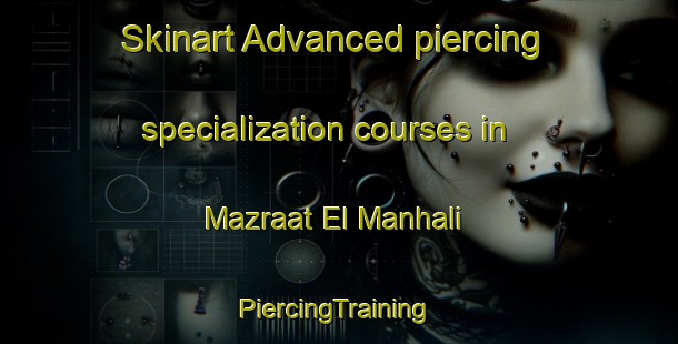 Skinart Advanced piercing specialization courses in Mazraat El Manhali | #PiercingTraining #PiercingClasses #SkinartTraining-Lebanon