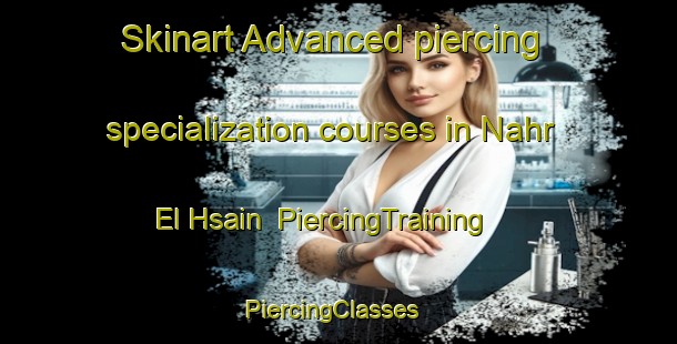 Skinart Advanced piercing specialization courses in Nahr El Hsain | PiercingTraining | PiercingClasses | SkinartTraining-Lebanon