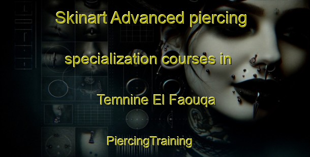 Skinart Advanced piercing specialization courses in Temnine El Faouqa | PiercingTraining | PiercingClasses | SkinartTraining-Lebanon