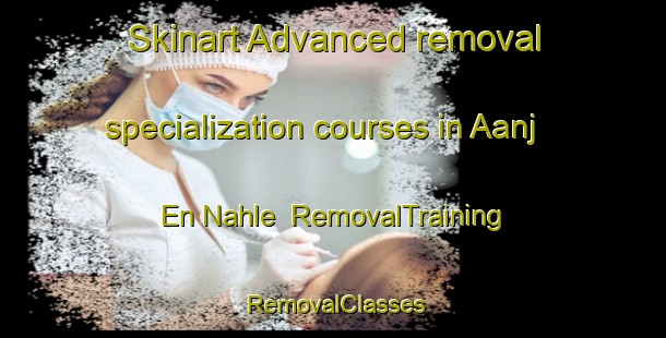 Skinart Advanced removal specialization courses in Aanj En Nahle | RemovalTraining | RemovalClasses | SkinartTraining-Lebanon