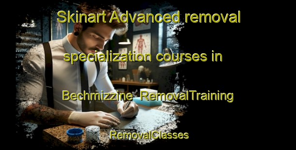 Skinart Advanced removal specialization courses in Bechmizzine | RemovalTraining | RemovalClasses | SkinartTraining-Lebanon