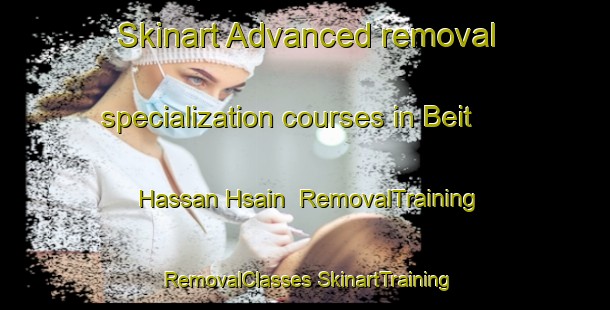 Skinart Advanced removal specialization courses in Beit Hassan Hsain | #RemovalTraining #RemovalClasses #SkinartTraining-Lebanon