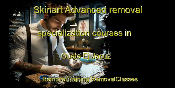 Skinart Advanced removal specialization courses in Ouata Ej Jaouz | #RemovalTraining #RemovalClasses #SkinartTraining-Lebanon