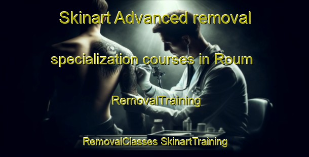 Skinart Advanced removal specialization courses in Roum | #RemovalTraining #RemovalClasses #SkinartTraining-Lebanon