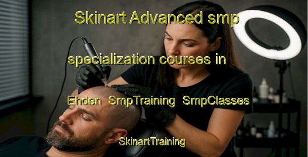 Skinart Advanced smp specialization courses in Ehden | SmpTraining | SmpClasses | SkinartTraining-Lebanon