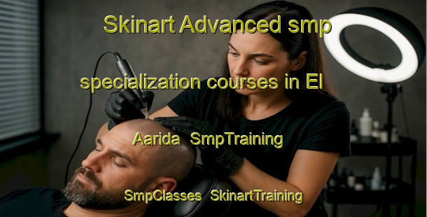 Skinart Advanced smp specialization courses in El Aarida | SmpTraining | SmpClasses | SkinartTraining-Lebanon