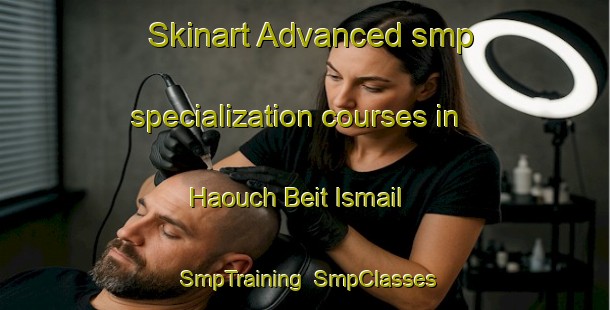 Skinart Advanced smp specialization courses in Haouch Beit Ismail | SmpTraining | SmpClasses | SkinartTraining-Lebanon