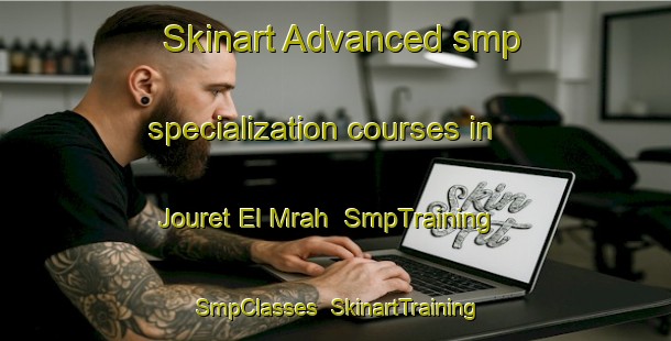 Skinart Advanced smp specialization courses in Jouret El Mrah | SmpTraining | SmpClasses | SkinartTraining-Lebanon