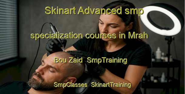 Skinart Advanced smp specialization courses in Mrah Bou Zaid | SmpTraining | SmpClasses | SkinartTraining-Lebanon