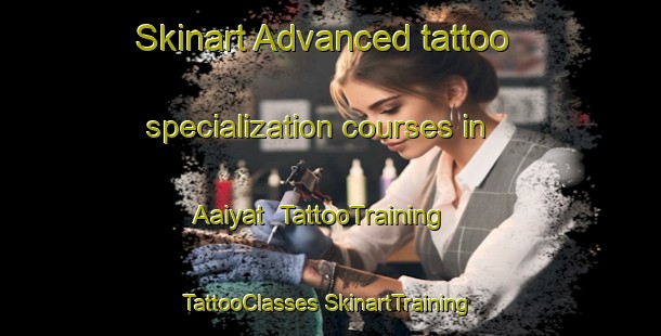 Skinart Advanced tattoo specialization courses in Aaiyat | #TattooTraining #TattooClasses #SkinartTraining-Lebanon