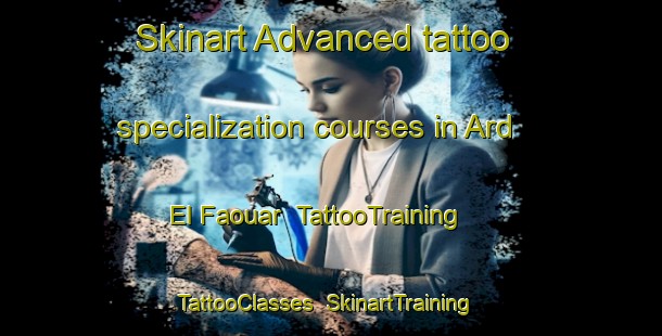 Skinart Advanced tattoo specialization courses in Ard El Faouar | TattooTraining | TattooClasses | SkinartTraining-Lebanon