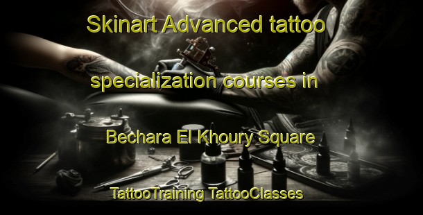 Skinart Advanced tattoo specialization courses in Bechara El Khoury Square | #TattooTraining #TattooClasses #SkinartTraining-Lebanon