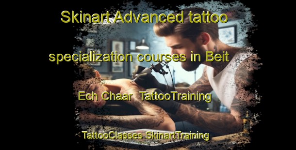 Skinart Advanced tattoo specialization courses in Beit Ech Chaar | #TattooTraining #TattooClasses #SkinartTraining-Lebanon