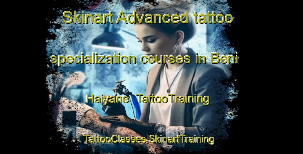 Skinart Advanced tattoo specialization courses in Beni Haiyane | #TattooTraining #TattooClasses #SkinartTraining-Lebanon