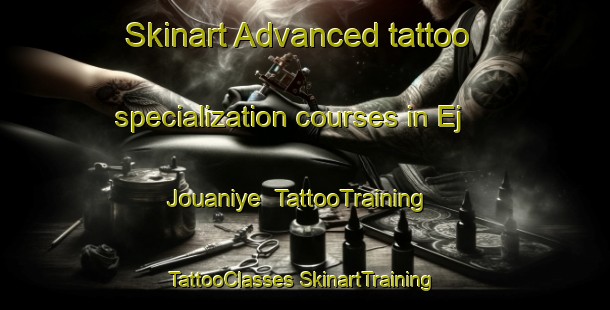 Skinart Advanced tattoo specialization courses in Ej Jouaniye | #TattooTraining #TattooClasses #SkinartTraining-Lebanon