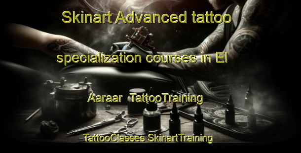 Skinart Advanced tattoo specialization courses in El Aaraar | #TattooTraining #TattooClasses #SkinartTraining-Lebanon