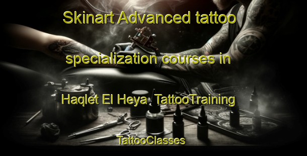 Skinart Advanced tattoo specialization courses in Haqlet El Heya | TattooTraining | TattooClasses | SkinartTraining-Lebanon