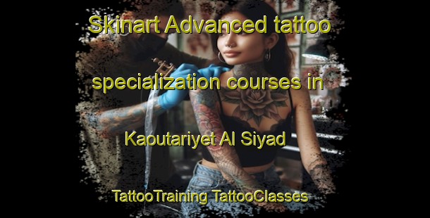 Skinart Advanced tattoo specialization courses in Kaoutariyet Al Siyad | #TattooTraining #TattooClasses #SkinartTraining-Lebanon