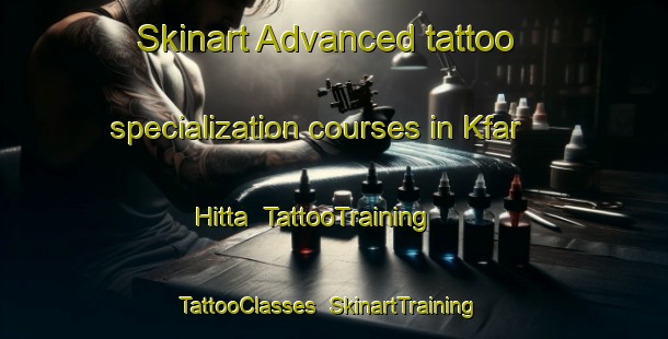 Skinart Advanced tattoo specialization courses in Kfar Hitta | TattooTraining | TattooClasses | SkinartTraining-Lebanon
