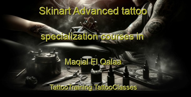 Skinart Advanced tattoo specialization courses in Maqial El Qalaa | #TattooTraining #TattooClasses #SkinartTraining-Lebanon