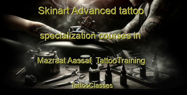 Skinart Advanced tattoo specialization courses in Mazraat Aassaf | TattooTraining | TattooClasses | SkinartTraining-Lebanon