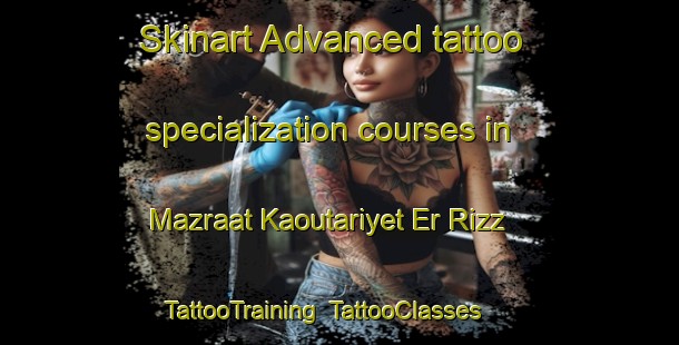 Skinart Advanced tattoo specialization courses in Mazraat Kaoutariyet Er Rizz | TattooTraining | TattooClasses | SkinartTraining-Lebanon
