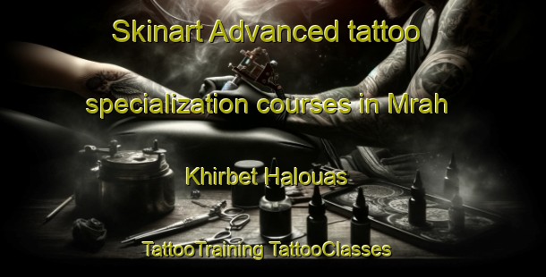 Skinart Advanced tattoo specialization courses in Mrah Khirbet Halouas | #TattooTraining #TattooClasses #SkinartTraining-Lebanon