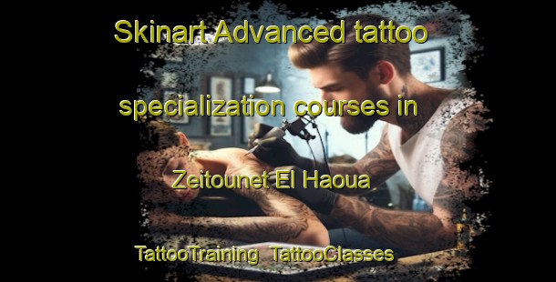 Skinart Advanced tattoo specialization courses in Zeitounet El Haoua | TattooTraining | TattooClasses | SkinartTraining-Lebanon