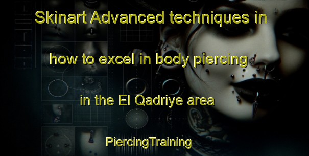Skinart Advanced techniques in how to excel in body piercing in the El Qadriye area | PiercingTraining | PiercingClasses | SkinartTraining-Lebanon